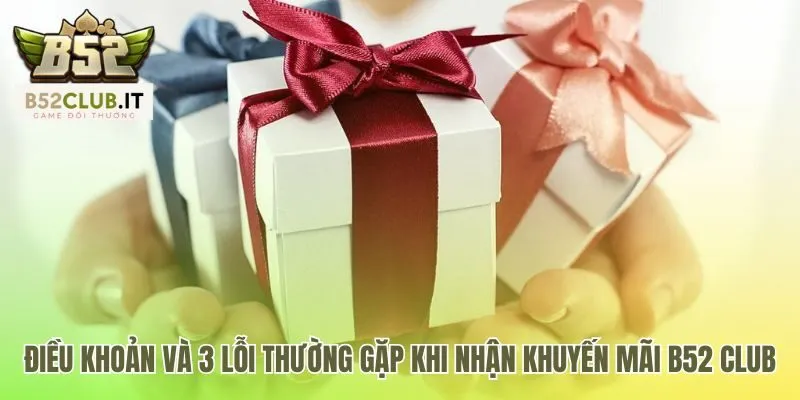 Điều khoản khuyến mãi B52 Club giúp tránh các lỗi nhận thưởng
