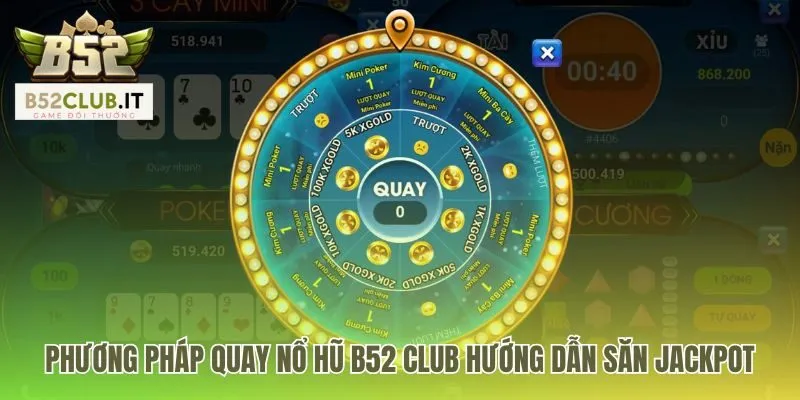 Phương pháp quay nổ hũ b52 club hé lộ mẹo chơi săn jackpot